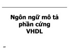 Bài giảng HDL & FPGA - Chương 4: Ngôn ngữ mô tả phần cứng VHDL