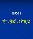 Bài giảng Vật liệu xây dựng - Chương 3: Vật liệu gốm xây dựng