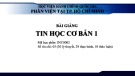 Bài giảng Tin học cơ bản 1: Chương 2.2 - ThS. Mai Ngọc Tuấn