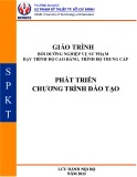 Giáo trình Bồi dưỡng nghiệp vụ sư phạm - Phát triển chương trình đào tạo (Trình độ: CĐ-TC) - Trường ĐH Sư phạm Kỹ thuật TP. HCM