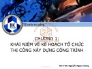 Bài giảng Tổ chức thi công: Chương 1 - Trần Nguyễn Ngọc Cương