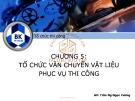 Bài giảng Tổ chức thi công: Chương 5 - Trần Nguyễn Ngọc Cương