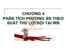 Bài giảng Kinh tế kỹ thuật - Chương 4: Phân tích phương án theo suất thu lợi nội tại IRR