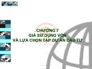 Bài giảng Kinh tế kỹ thuật - Chương 7: Giá sử dụng vốn và lựa chọn tập dự án đầu tư