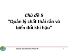 Bài giảng Quản lý tổng hợp chất thải rắn: Chủ đề 5 - Quản lý chất thải rắn và biến đổi khí hậu