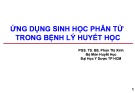 Bài giảng Ứng dụng sinh học phân tử trong bệnh lý huyết học - PGS.TS.BS. Phan Thị Xinh