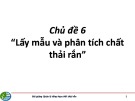 Bài giảng Quản lý tổng hợp chất thải rắn: Chủ đề 6 - Lấy mẫu và phân tích chất thải rắn