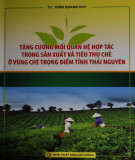 Giải pháp tăng cường mối quan hệ hợp tác trong sản xuất và tiêu thụ chè ở vùng trọng điểm tỉnh Thái Nguyên: Phần 1