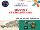 Bài giảng Kỹ năng bán hàng: Chương 5 - ThS. Nguyễn Như Phương Anh