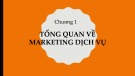 Bài giảng Marketing dịch vụ: Chương 1 - Tổng quan marketing dịch vụ