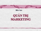 Bài giảng Quản trị marketing: Chương 1 - Khái quát về quản trị marketing