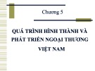 Bài giảng Thương mại quốc tế: Chương 5 - Quá trình hình thành và phát triển ngoại thương Việt Nam