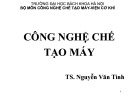 Bài giảng Công nghệ chế tạo máy: Chương 8.1 - TS. Nguyễn Văn Tình