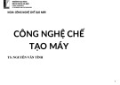 Bài giảng Công nghệ chế tạo máy: Chương 1 - TS. Nguyễn Văn Tình