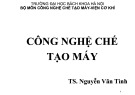 Bài giảng Công nghệ chế tạo máy: Chương 8.9 - TS. Nguyễn Văn Tình