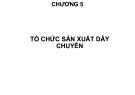 Bài giảng Tổ chức sản xuất cơ khí: Chương 5 - TS. Nguyễn Văn Tình