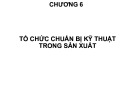 Bài giảng Tổ chức sản xuất cơ khí: Chương 6 - TS. Nguyễn Văn Tình