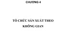 Bài giảng Tổ chức sản xuất cơ khí: Chương 4 - TS. Nguyễn Văn Tình