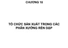 Bài giảng Tổ chức sản xuất cơ khí: Chương 18 - TS. Nguyễn Văn Tình