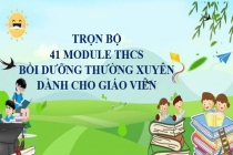 Trọn bộ 41 Module bồi dưỡng thường xuyên giáo viên THCS