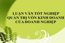 10 đề tài luận văn tốt nghiệp Quản trị vốn kinh doanh của doanh nghiệp