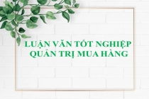 Tuyển chọn 10 đề tài luận văn tốt nghiệp Quản trị mua hàng hay nhất